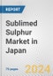 Sublimed Sulphur Market in Japan: Business Report 2024 - Product Image