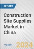 Construction Site Supplies Market in China: Business Report 2024- Product Image