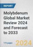 Molybdenum Global Market Review 2024 and Forecast to 2033- Product Image