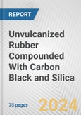 Unvulcanized Rubber Compounded With Carbon Black and Silica: European Union Market Outlook 2023-2027- Product Image