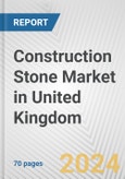 Construction Stone Market in United Kingdom: Business Report 2024- Product Image