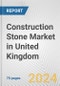 Construction Stone Market in United Kingdom: Business Report 2024 - Product Image