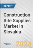 Construction Site Supplies Market in Slovakia: Business Report 2024- Product Image
