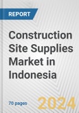 Construction Site Supplies Market in Indonesia: Business Report 2024- Product Image