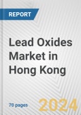Lead Oxides Market in Hong Kong: Business Report 2024- Product Image