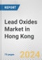 Lead Oxides Market in Hong Kong: Business Report 2024 - Product Image