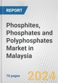 Phosphites, Phosphates and Polyphosphates Market in Malaysia: Business Report 2024- Product Image