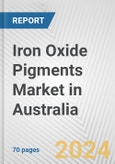 Iron Oxide Pigments Market in Australia: Business Report 2024- Product Image