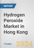 Hydrogen Peroxide Market in Hong Kong: Business Report 2024- Product Image