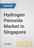 Hydrogen Peroxide Market in Singapore: Business Report 2024- Product Image