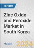 Zinc Oxide and Peroxide Market in South Korea: Business Report 2024- Product Image