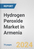 Hydrogen Peroxide Market in Armenia: Business Report 2024- Product Image