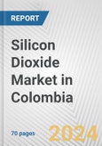 Silicon Dioxide Market in Colombia: Business Report 2024- Product Image