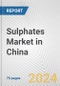 Sulphates Market in China: Business Report 2024 - Product Image