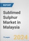 Sublimed Sulphur Market in Malaysia: Business Report 2024 - Product Image