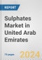 Sulphates Market in United Arab Emirates: Business Report 2024 - Product Image