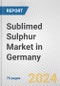 Sublimed Sulphur Market in Germany: Business Report 2024 - Product Image