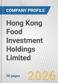 Hong Kong Food Investment Holdings Limited Fundamental Company Report Including Financial, SWOT, Competitors and Industry Analysis- Product Image