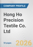 Hong Ho Precision Textile Co. Ltd. Fundamental Company Report Including Financial, SWOT, Competitors and Industry Analysis- Product Image