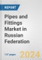 Pipes and Fittings Market in Russian Federation: Business Report 2024 - Product Image