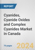 Cyanides, Cyanide Oxides and Complex Cyanides Market in Canada: Business Report 2024- Product Image