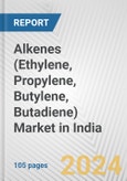 Alkenes (Ethylene, Propylene, Butylene, Butadiene) Market in India: Business Report 2024- Product Image