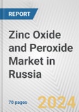 Zinc Oxide and Peroxide Market in Russia: Business Report 2024- Product Image