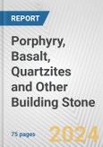 Porphyry, Basalt, Quartzites and Other Building Stone: European Union Market Outlook 2023-2027- Product Image