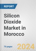 Silicon Dioxide Market in Morocco: Business Report 2024- Product Image