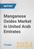 Manganese Oxides Market in United Arab Emirates: Business Report 2024- Product Image