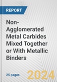 Non-Agglomerated Metal Carbides Mixed Together or With Metallic Binders: European Union Market Outlook 2023-2027- Product Image