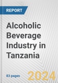 Alcoholic Beverage Industry in Tanzania: Business Report 2024- Product Image