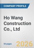 Ho Wang Construction Co., Ltd. Fundamental Company Report Including Financial, SWOT, Competitors and Industry Analysis- Product Image