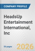 HeadsUp Entertainment International, Inc. Fundamental Company Report Including Financial, SWOT, Competitors and Industry Analysis- Product Image