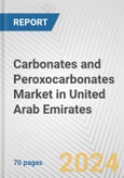 Carbonates and Peroxocarbonates Market in United Arab Emirates: Business Report 2024- Product Image