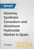 Alumina, Synthetic Corundum and Aluminum Hydroxide Market in Spain: Business Report 2024- Product Image