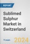 Sublimed Sulphur Market in Switzerland: Business Report 2024 - Product Thumbnail Image