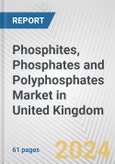 Phosphites, Phosphates and Polyphosphates Market in United Kingdom: Business Report 2024- Product Image