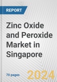 Zinc Oxide and Peroxide Market in Singapore: Business Report 2024- Product Image