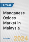 Manganese Oxides Market in Malaysia: Business Report 2024- Product Image