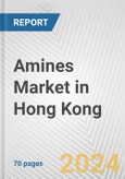 Amines Market in Hong Kong: Business Report 2024- Product Image