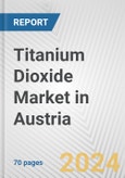 Titanium Dioxide Market in Austria: Business Report 2024- Product Image