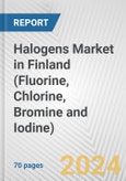Halogens Market in Finland (Fluorine, Chlorine, Bromine and Iodine): Business Report 2024- Product Image
