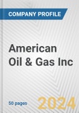 American Oil & Gas Inc. Fundamental Company Report Including Financial, SWOT, Competitors and Industry Analysis- Product Image