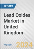 Lead Oxides Market in United Kingdom: Business Report 2024- Product Image