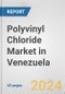 Polyvinyl Chloride Market in Venezuela: 2017-2023 Review and Forecast to 2027 - Product Image