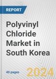 Polyvinyl Chloride Market in South Korea: 2017-2023 Review and Forecast to 2027- Product Image