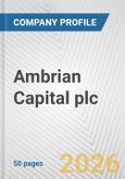 Ambrian Capital plc Fundamental Company Report Including Financial, SWOT, Competitors and Industry Analysis- Product Image