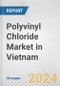 Polyvinyl Chloride Market in Vietnam: 2017-2023 Review and Forecast to 2027 - Product Image
