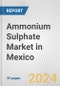 Ammonium Sulphate Market in Mexico: 2017-2023 Review and Forecast to 2027 - Product Image